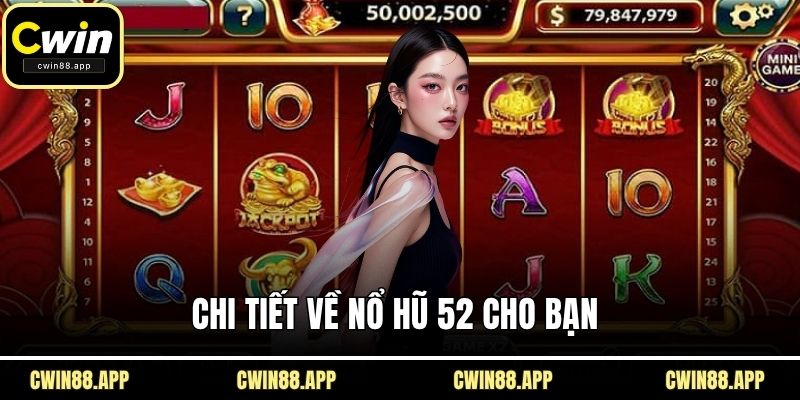 Chi tiết về nổ hũ 52 cho bạn