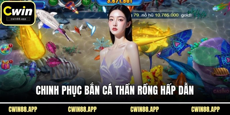 Chinh phục bắn cá thần rồng hấp dẫn