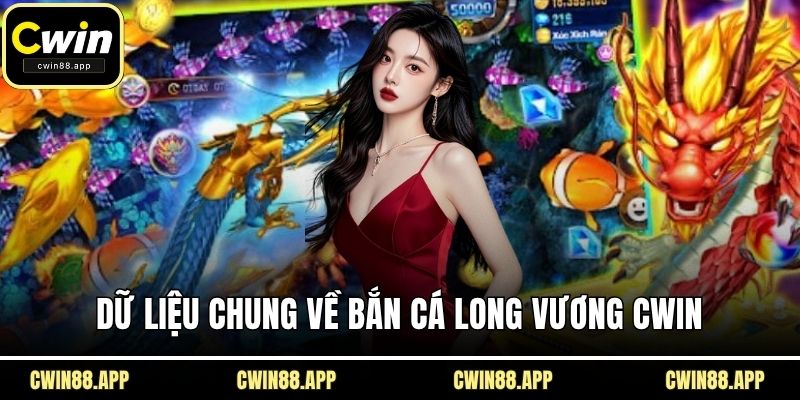 Dữ liệu chung về bắn cá long vương CWIN