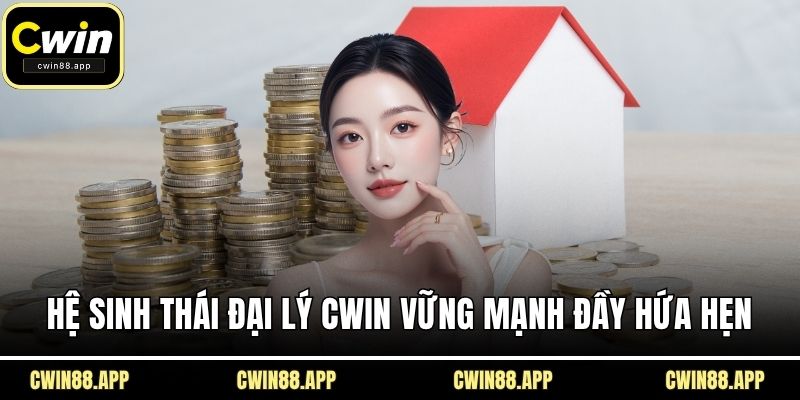 Hệ sinh thái đại lý CWIN vững mạnh đầy hứa hẹn