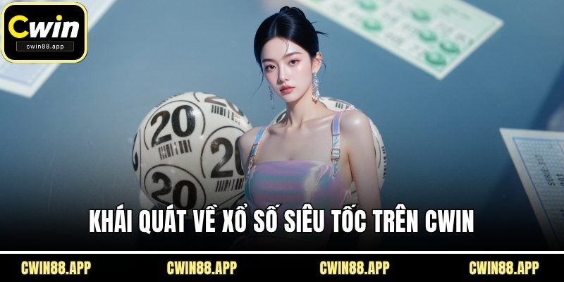 Khái quát về xổ số siêu tốc trên CWIN