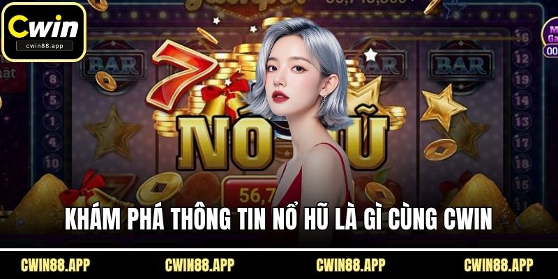 Khám phá thông tin nổ hũ là gì cùng CWIN
