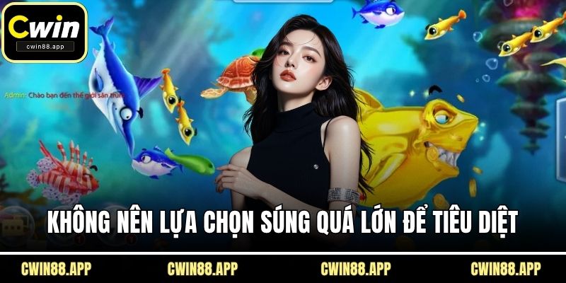 Không nên lựa chọn súng quá lớn để tiêu diệt