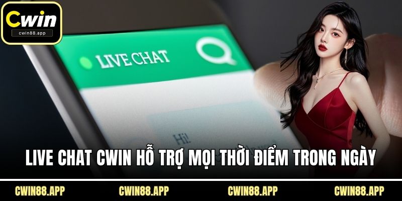 Live chat CWIN hỗ trợ mọi thời điểm trong ngày