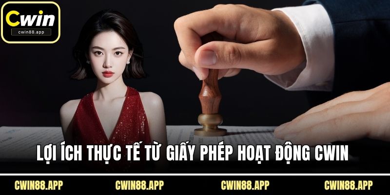 Lợi ích thực tế từ giấy phép hoạt động CWIN 