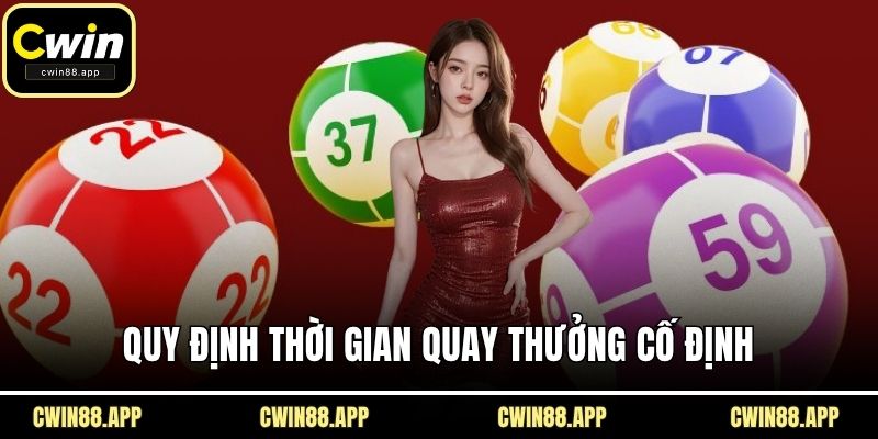 Quy định thời gian quay thưởng cố định
