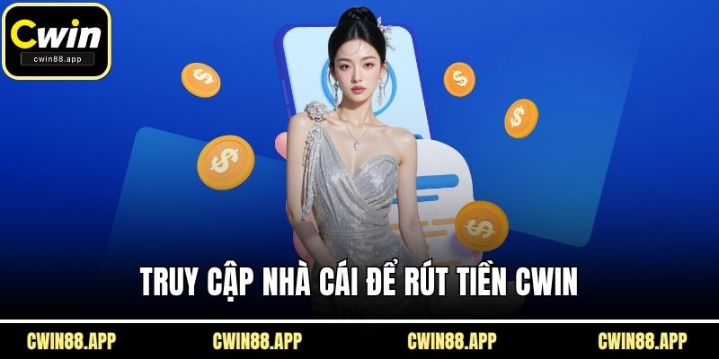 Truy cập nhà cái để rút tiền CWIN